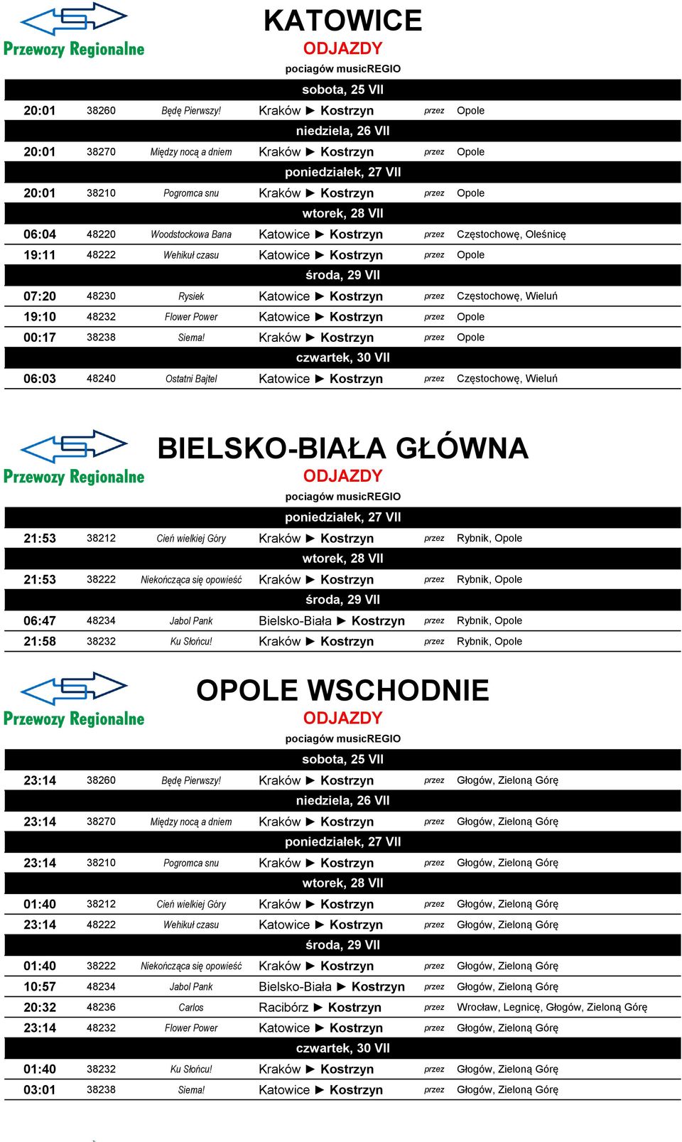 Częstochowę, Oleśnicę 19:11 48222 Wehikuł czasu Katowice Kostrzyn przez Opole 07:20 48230 Rysiek Katowice Kostrzyn przez Częstochowę, Wieluń 19:10 48232 Flower Power Katowice Kostrzyn przez Opole