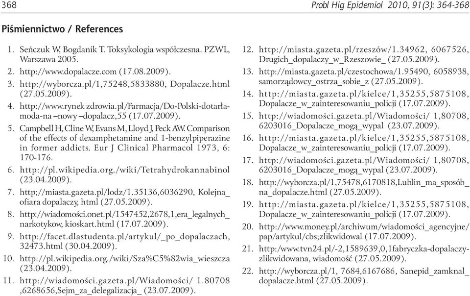 Comparison of the effects of dexamphetamine and 1-benzylpiperazine in former addicts. Eur J Clinical Pharmacol 1973, 6: 170 176. 6. http://pl.wikipedia.org./wiki/tetrahydrokannabinol (23.04.2009). 7.