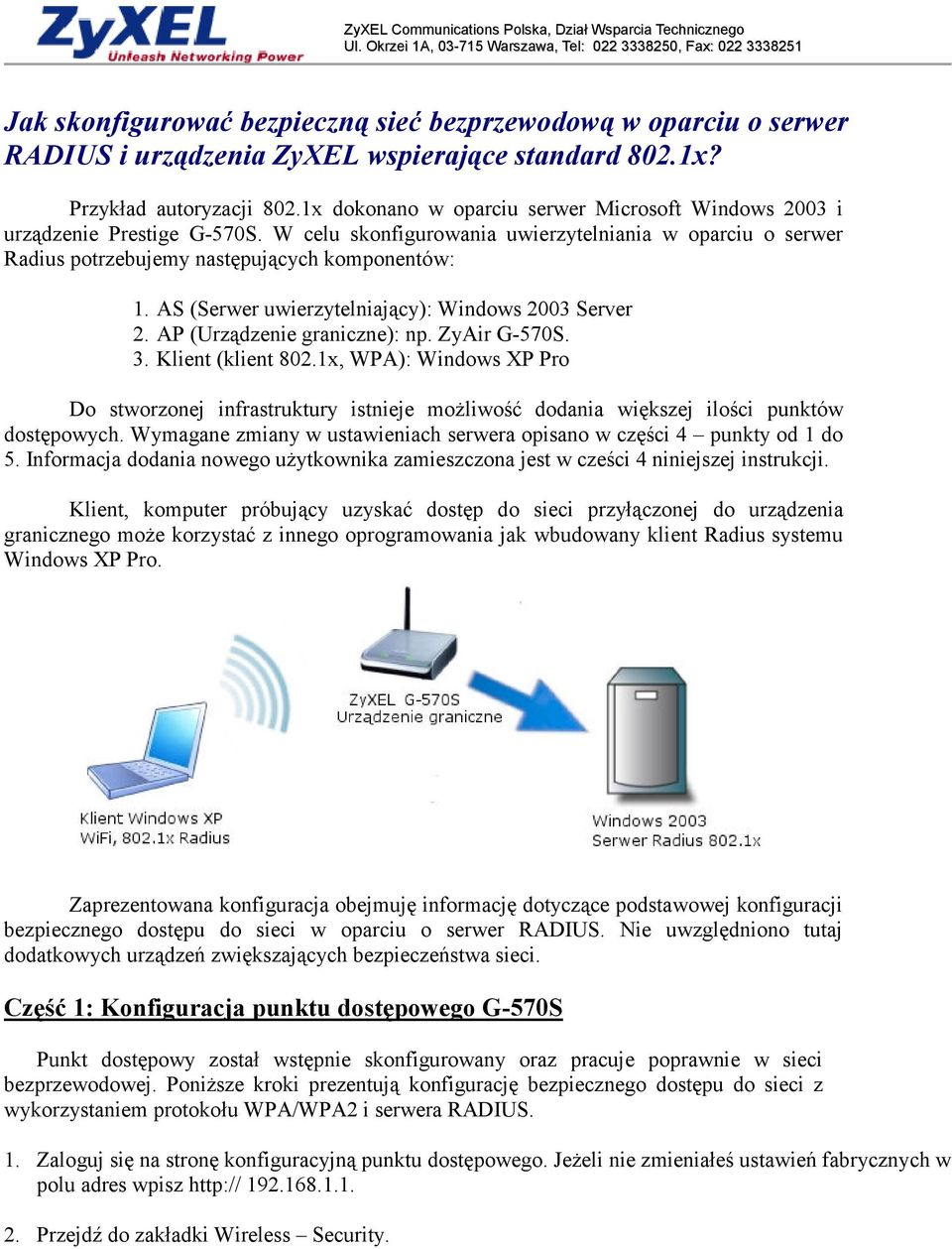 AS (Serwer uwierzytelniający): Windows 2003 Server 2. AP (Urządzenie graniczne): np. ZyAir G-570S. 3. Klient (klient 802.