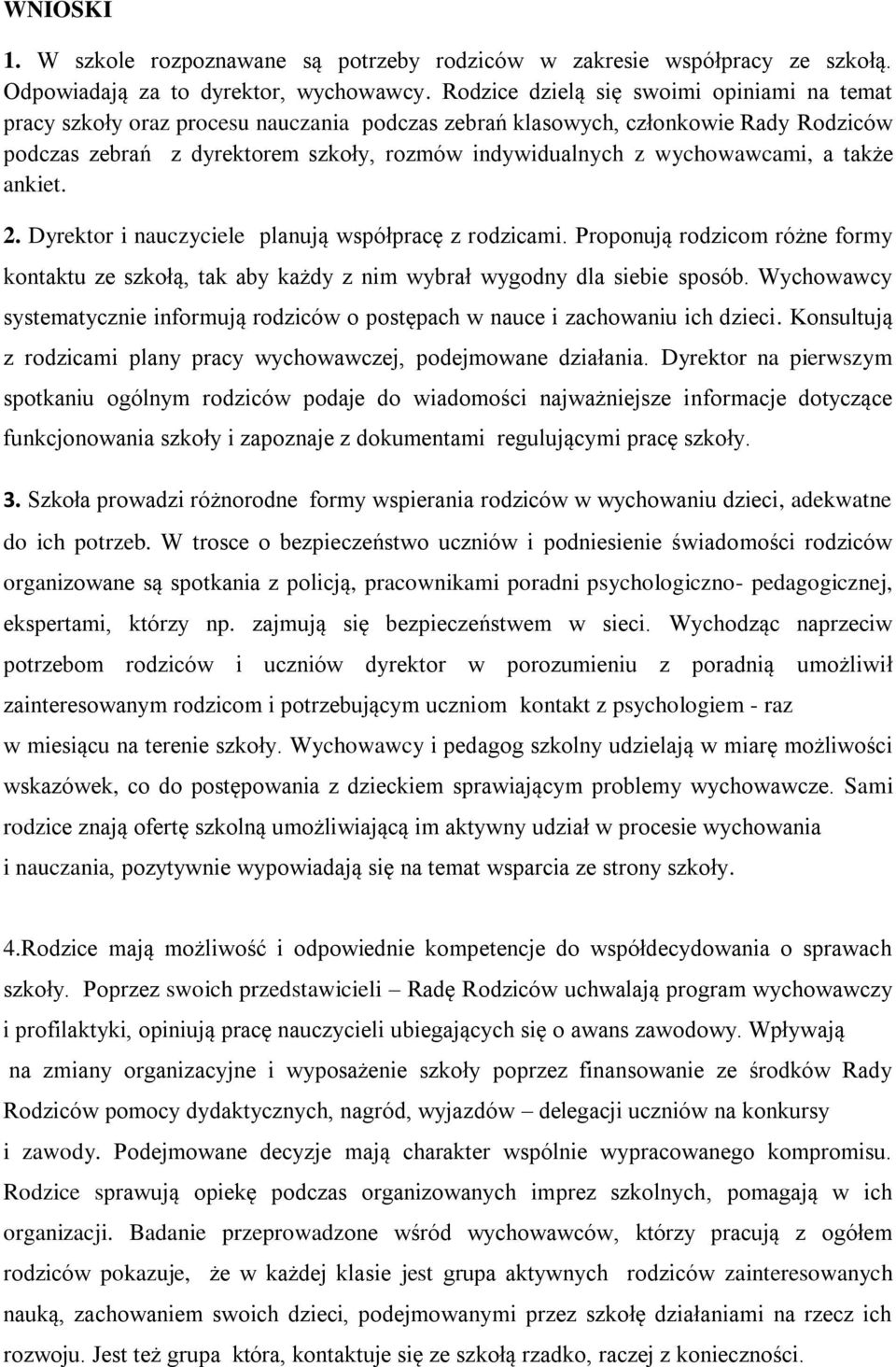 wychowawcami, a także ankiet. 2. Dyrektor i nauczyciele planują współpracę z rodzicami. Proponują rodzicom różne formy kontaktu ze szkołą, tak aby każdy z nim wybrał wygodny dla siebie sposób.