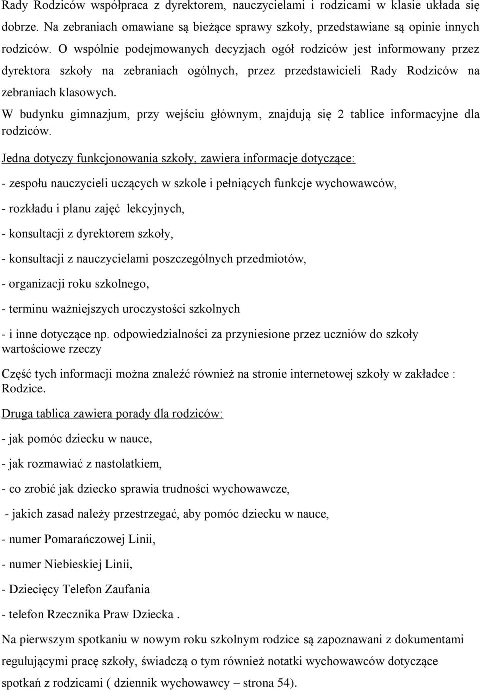 W budynku gimnazjum, przy wejściu głównym, znajdują się 2 tablice informacyjne dla rodziców.