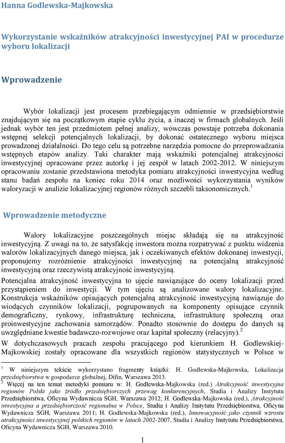 Jeśli jednak wybór ten jest przedmiotem pełnej analizy, wówczas powstaje potrzeba dokonania wstępnej selekcji potencjalnych lokalizacji, by dokonać ostatecznego wyboru miejsca prowadzonej