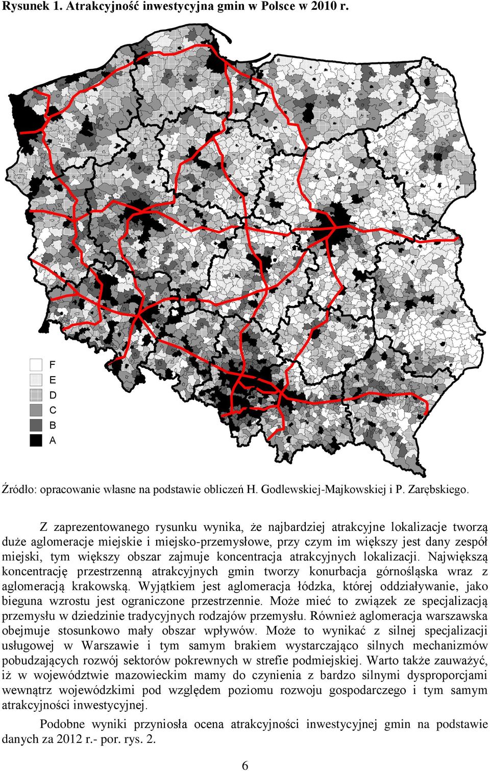 zajmuje koncentracja atrakcyjnych lokalizacji. Największą koncentrację przestrzenną atrakcyjnych gmin tworzy konurbacja górnośląska wraz z aglomeracją krakowską.