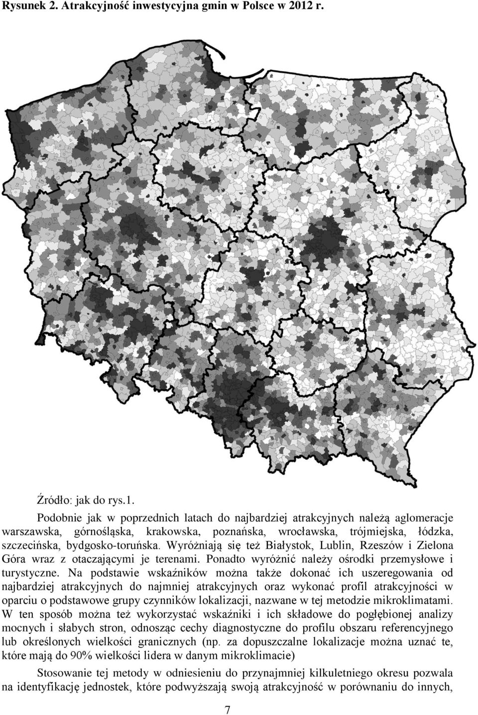 Podobnie jak w poprzednich latach do najbardziej atrakcyjnych należą aglomeracje warszawska, górnośląska, krakowska, poznańska, wrocławska, trójmiejska, łódzka, szczecińska, bydgosko-toruńska.