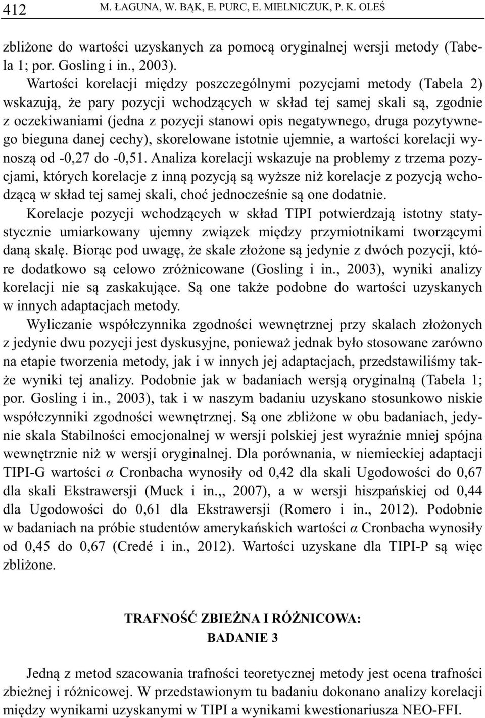 druga pozytywnego bieguna danej cechy), skorelowane istotnie ujemnie, a wartoci korelacji wynosz od -0,27 do -0,51.