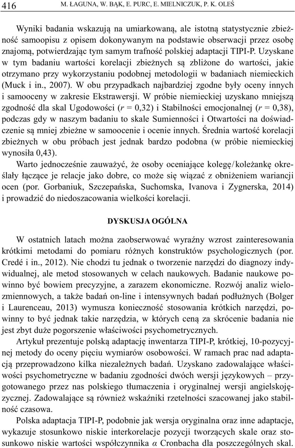 TIPI-P. Uzyskane w tym badaniu wartoci korelacji zbienych s zblione do wartoci, jakie otrzymano przy wykorzystaniu podobnej metodologii w badaniach niemieckich (Muck i in., 2007).