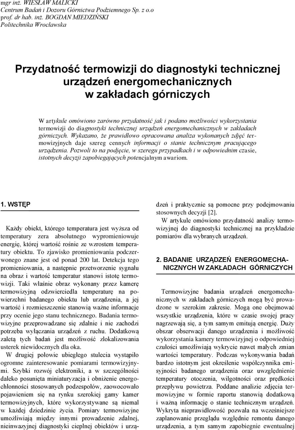 BOGDAN MIEDZIŃSKI Politechnika Wrocławska Przydatność termowizji do diagnostyki technicznej urządzeń energomechanicznych w zakładach górniczych W artykule omówiono zarówno przydatność jak i podano