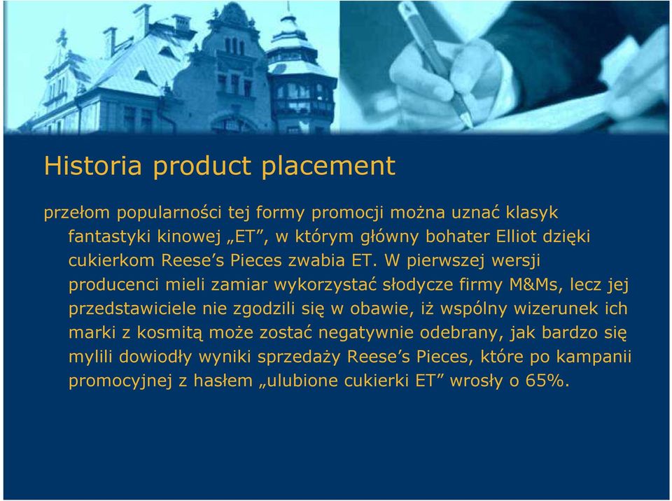 W pierwszej wersji producenci mieli zamiar wykorzystać słodycze firmy M&Ms, lecz jej przedstawiciele nie zgodzili się w obawie, iŝ