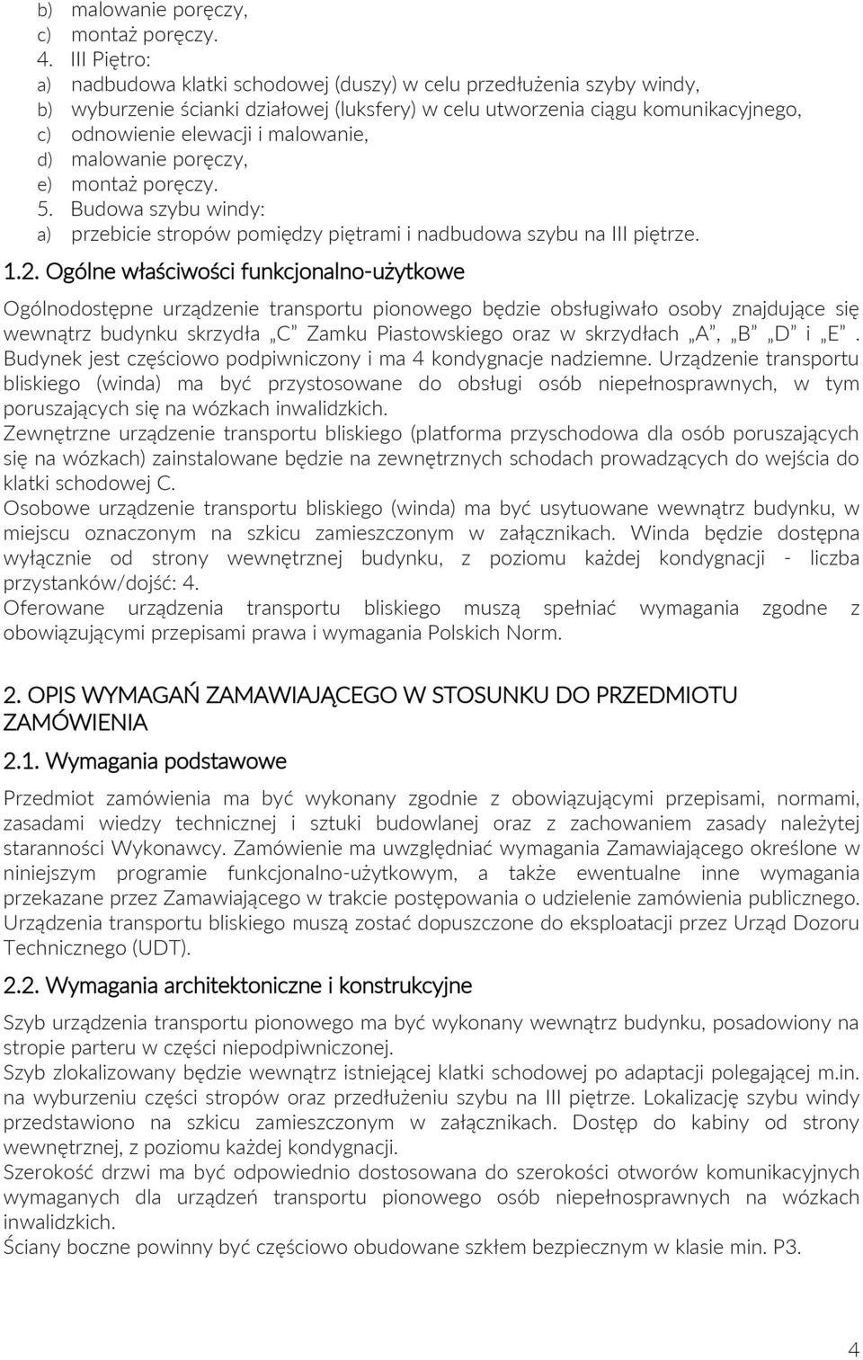 malowanie, d) malowanie poręczy, e) montaż poręczy. 5. Budowa szybu windy: a) przebicie stropów pomiędzy piętrami i nadbudowa szybu na III piętrze. 1.2.