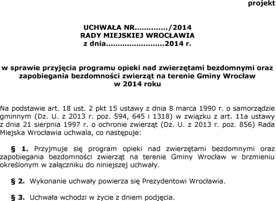 2 pkt 15 ustawy z dnia 8 marca 1990 r. o samorządzie gminnym (Dz. U. z 2013 r. poz. 594, 645 i 1318) w związku z art. 11a ustawy z dnia 21 sierpnia 1997 r. o ochronie zwierząt (Dz. U. z 2013 r. poz. 856) Rada Miejska Wrocławia uchwala, co następuje: 1.