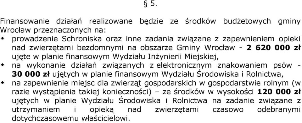 psów - 30 000 zł ujętych w planie finansowym Wydziału Środowiska i Rolnictwa, na zapewnienie miejsc dla zwierząt gospodarskich w gospodarstwie rolnym (w razie wystąpienia takiej