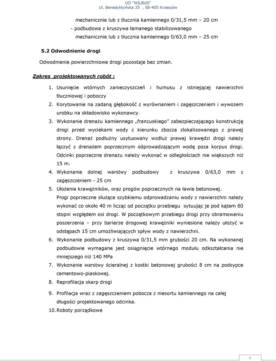 Korytowanie na zadaną głębokość z wyrównaniem i zagęszczeniem i wywozem urobku na składowisko wykonawcy. 3.