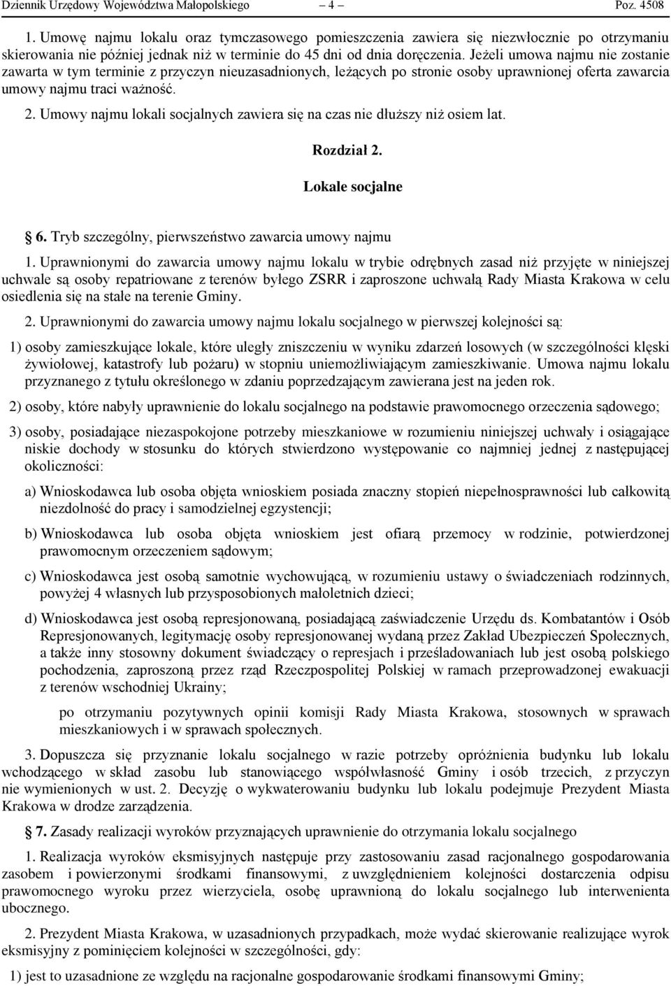 Jeżeli umowa najmu nie zostanie zawarta w tym terminie z przyczyn nieuzasadnionych, leżących po stronie osoby uprawnionej oferta zawarcia umowy najmu traci ważność. 2.