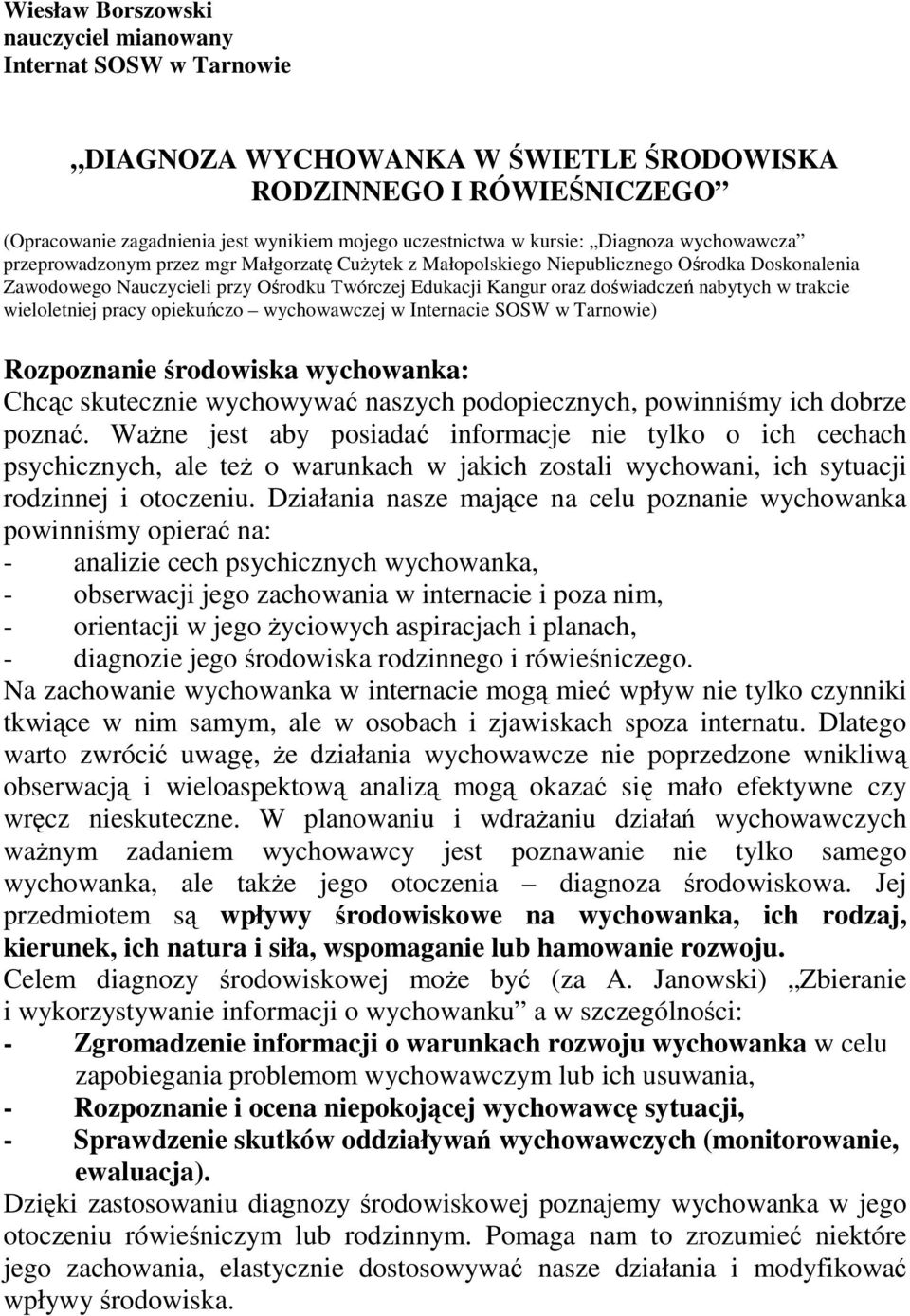 doświadczeń nabytych w trakcie wieloletniej pracy opiekuńczo wychowawczej w Internacie SOSW w Tarnowie) Rozpoznanie środowiska wychowanka: Chcąc skutecznie wychowywać naszych podopiecznych,