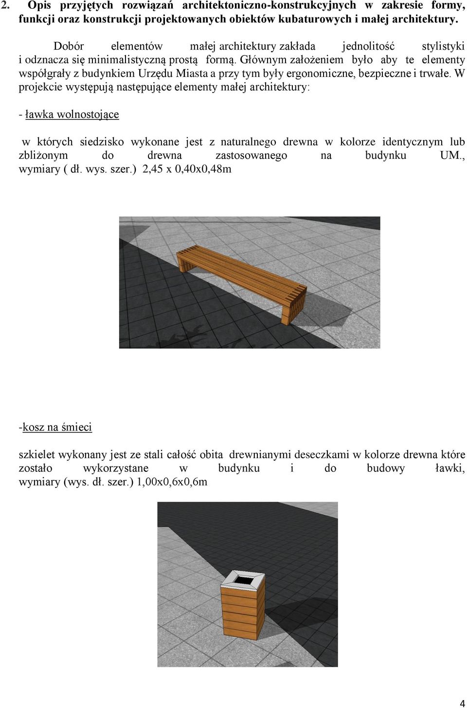 Głównym założeniem było aby te elementy współgrały z budynkiem Urzędu Miasta a przy tym były ergonomiczne, bezpieczne i trwałe.