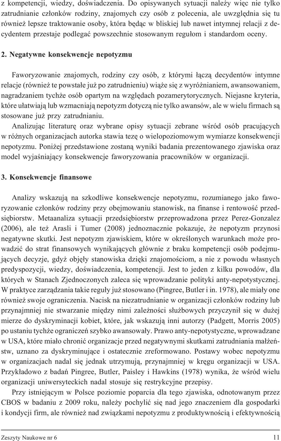 intymnej relacji z decydentem przestaje podlegaæ powszechnie stosowanym regu³om i standardom oceny. 2.