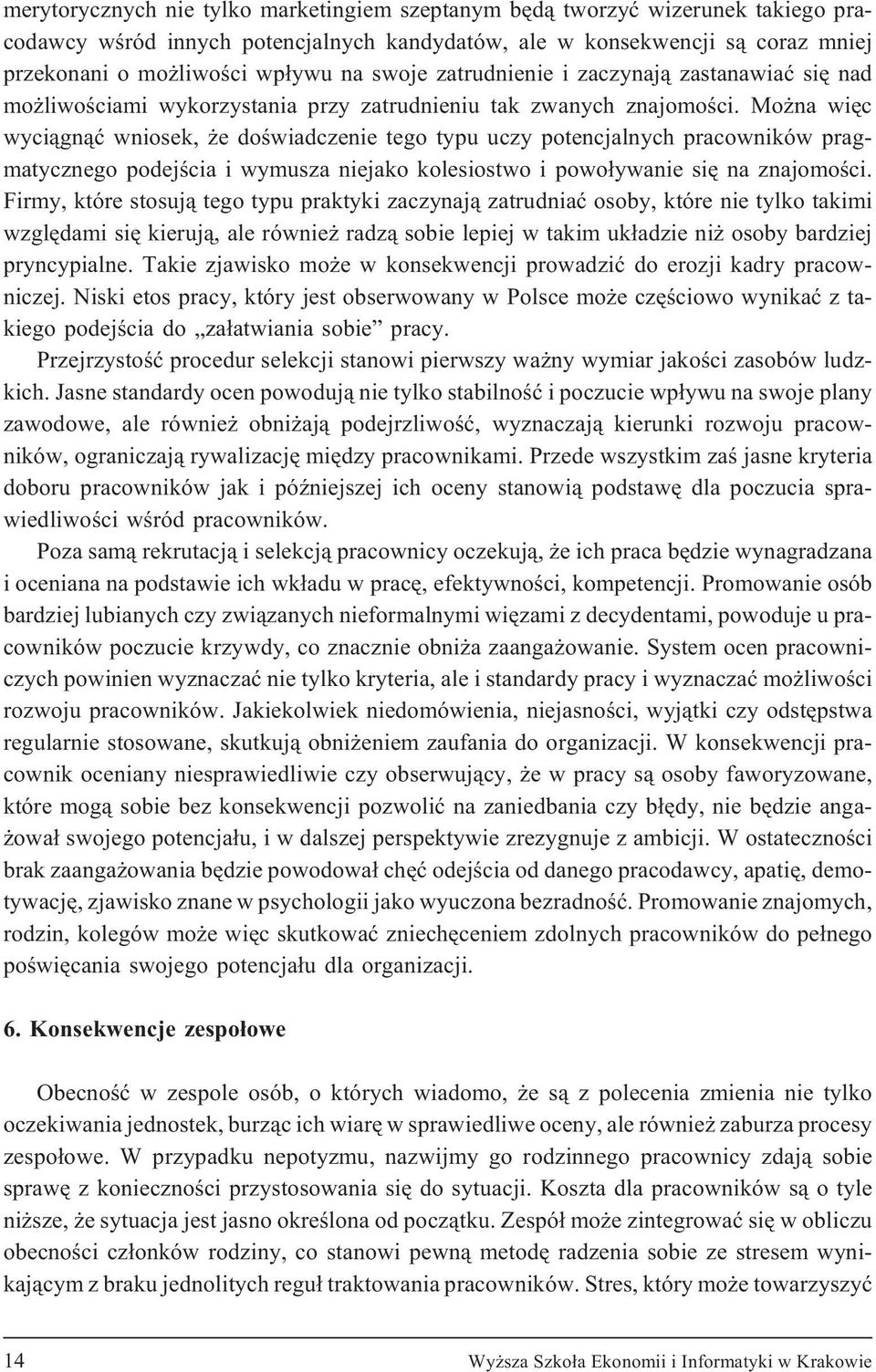 Mo na wiêc wyci¹gn¹æ wniosek, e doœwiadczenie tego typu uczy potencjalnych pracowników pragmatycznego podejœcia i wymusza niejako kolesiostwo i powo³ywanie siê na znajomoœci.