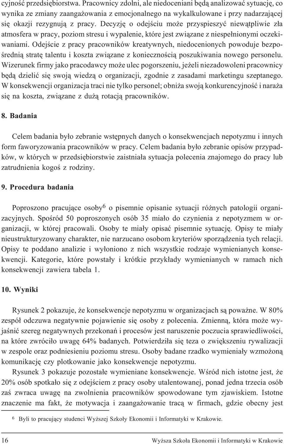 Decyzjê o odejœciu mo e przyspieszyæ niew¹tpliwie z³a atmosfera w pracy, poziom stresu i wypalenie, które jest zwi¹zane z niespe³nionymi oczekiwaniami.