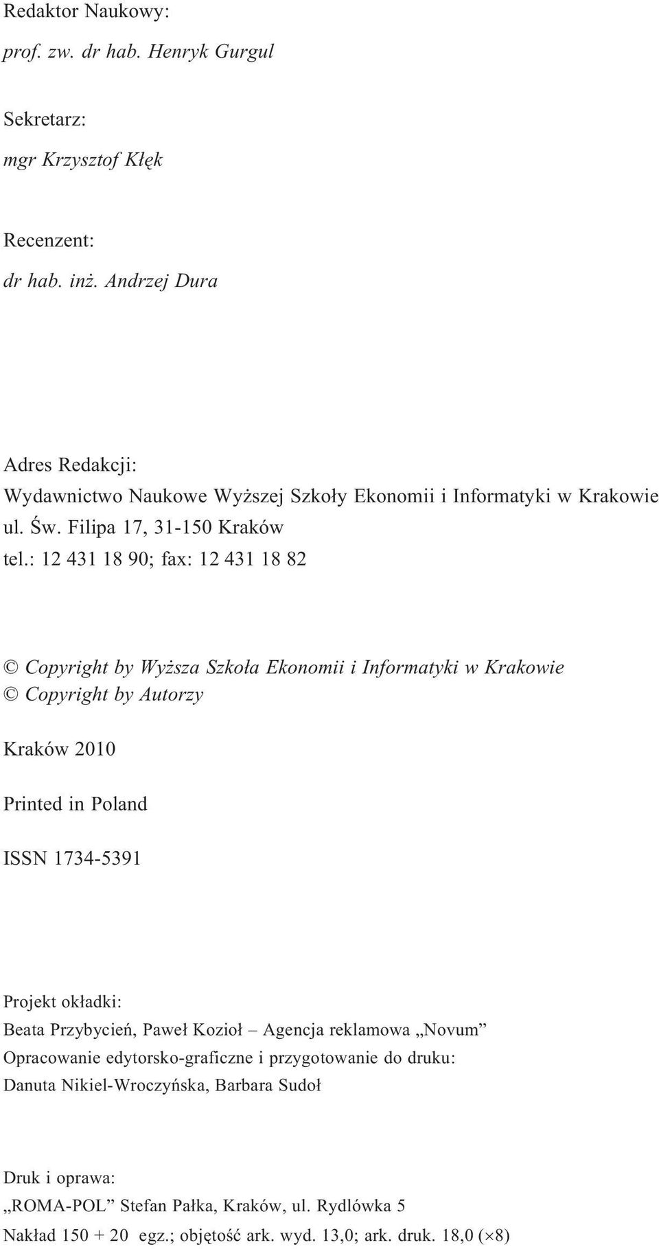 : 12 431 18 90; fax: 12 431 18 82 Copyright by Wy sza Szko³a Ekonomii i Informatyki w Krakowie Copyright by Autorzy Kraków 2010 Printed in Poland ISSN 1734-5391 Projekt