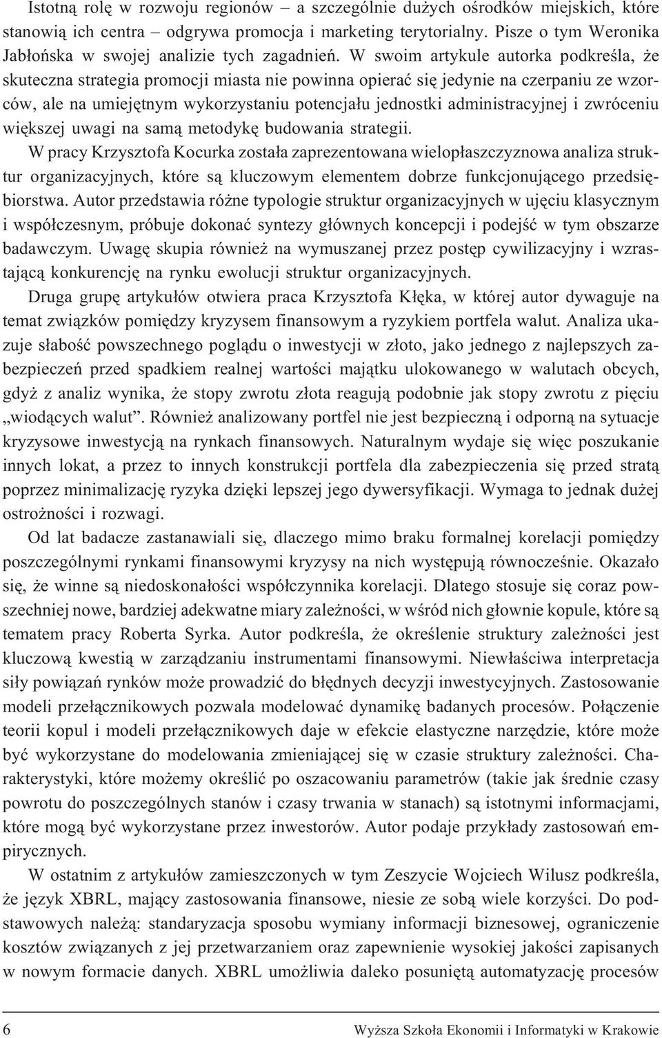 W swoim artykule autorka podkreœla, e skuteczna strategia promocji miasta nie powinna opieraæ siê jedynie na czerpaniu ze wzorców, ale na umiejêtnym wykorzystaniu potencja³u jednostki