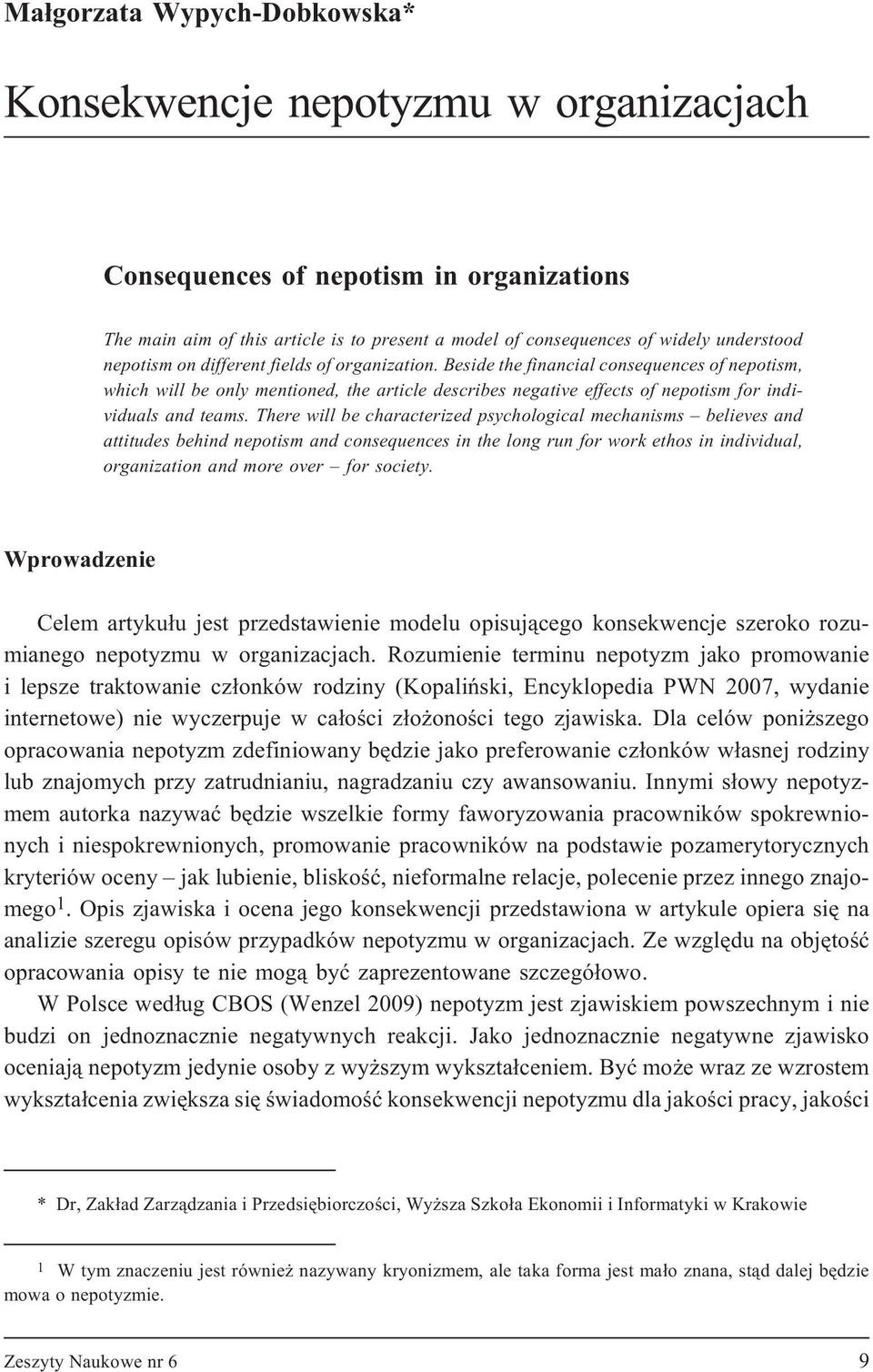 There will be characterized psychological mechanisms believes and attitudes behind nepotism and consequences in the long run for work ethos in individual, organization and more over for society.