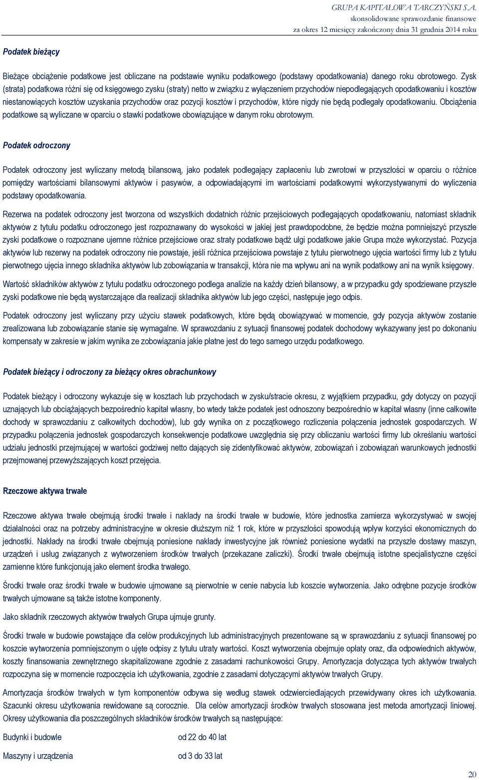 pozycji kosztów i przychodów, które nigdy nie będą podlegały opodatkowaniu. Obciążenia podatkowe są wyliczane w oparciu o stawki podatkowe obowiązujące w danym roku obrotowym.