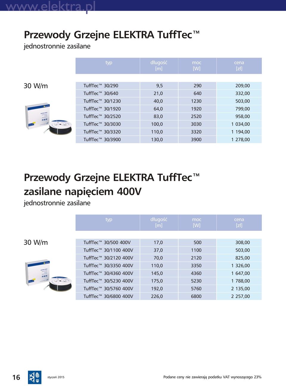 zasilane napięciem 400V jednostronnie zasilane typ długość moc cena [m] [W] [zł] 30 W/m TuffTec 30/500 400V 17,0 500 TuffTec 30/1100 400V 37,0 1100 TuffTec 30/10 400V 70,0 10 TuffTec 30/3350