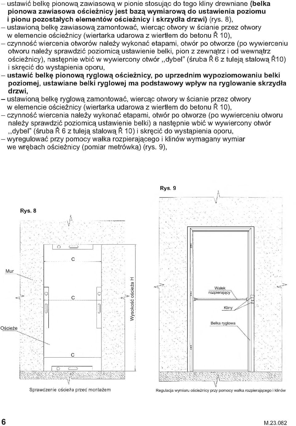 8), - ustawioną belkę zawiasową zamontować, wiercąc otwory w ścianie przez otwory w elemencie ościeżnicy (wiertarka udarowa z wiertłem do betonu R 10), - czynność wiercenia otworów należy wykonać