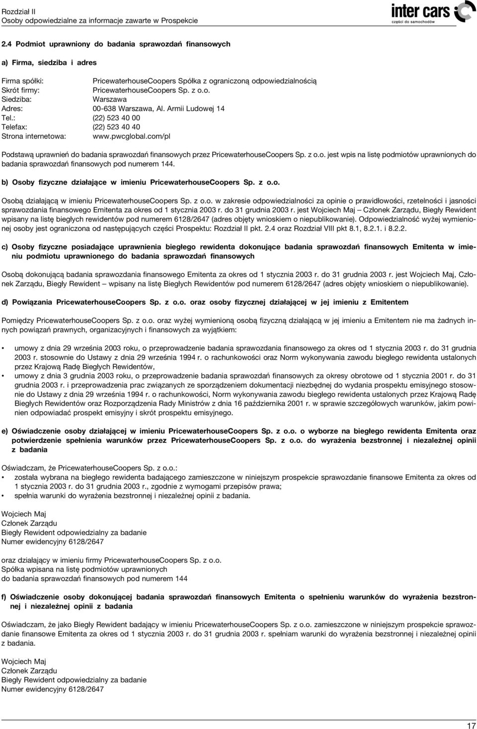 z o.o. Siedziba: Warszawa Adres: 00-638 Warszawa, Al. Armii Ludowej 14 Tel.: (22) 523 40 00 Telefax: (22) 523 40 40 Strona internetowa: www.pwcglobal.