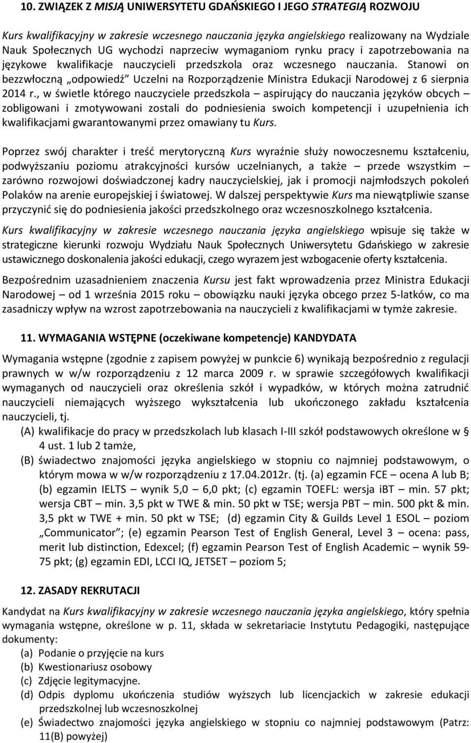 Stanowi on bezzwłoczną odpowiedź Uczelni na Rozporządzenie Ministra Edukacji Narodowej z 6 sierpnia 2014 r.