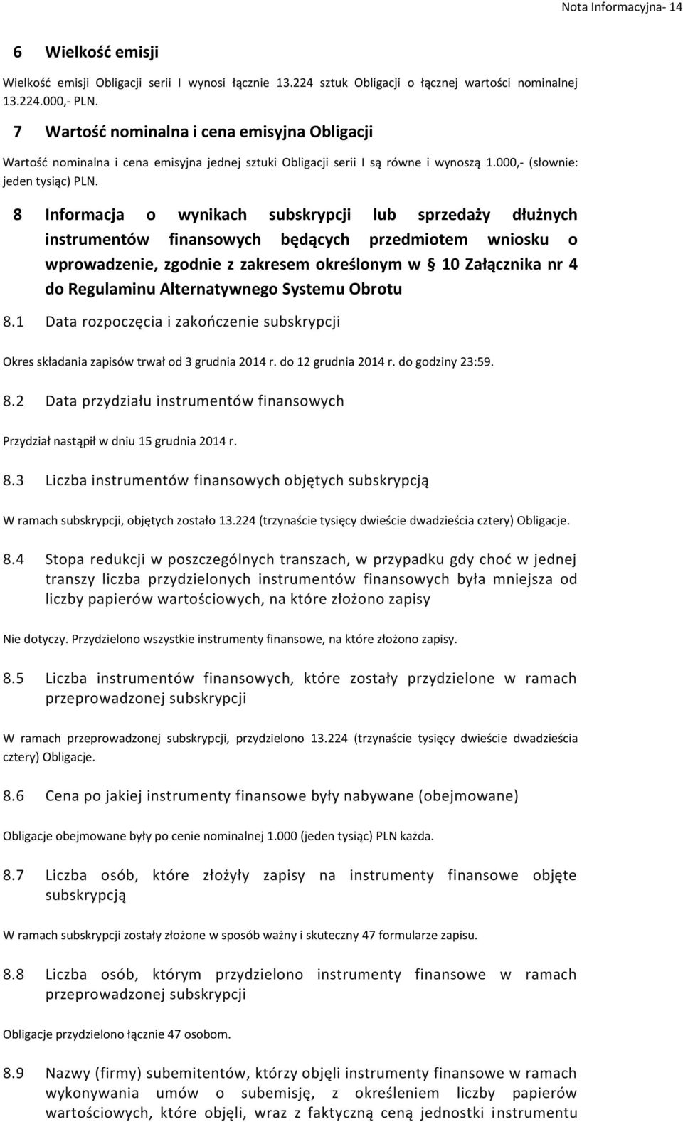 8 Informacja o wynikach subskrypcji lub sprzedaży dłużnych instrumentów finansowych będących przedmiotem wniosku o wprowadzenie, zgodnie z zakresem określonym w 10 Załącznika nr 4 do Regulaminu