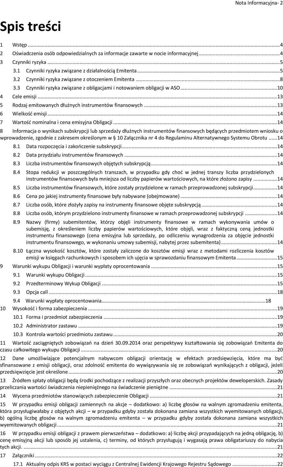 .. 10 4 Cele emisji... 13 5 Rodzaj emitowanych dłużnych instrumentów finansowych... 13 6 Wielkość emisji... 14 7 Wartość nominalna i cena emisyjna Obligacji.