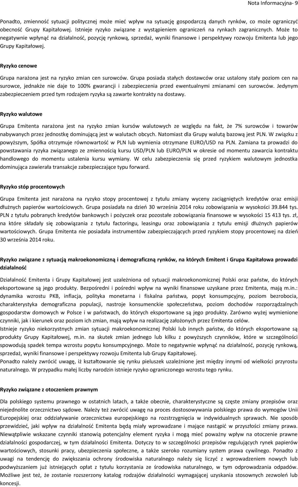 Może to negatywnie wpłynąć na działalność, pozycję rynkową, sprzedaż, wyniki finansowe i perspektywy rozwoju Emitenta lub jego Grupy Kapitałowej.