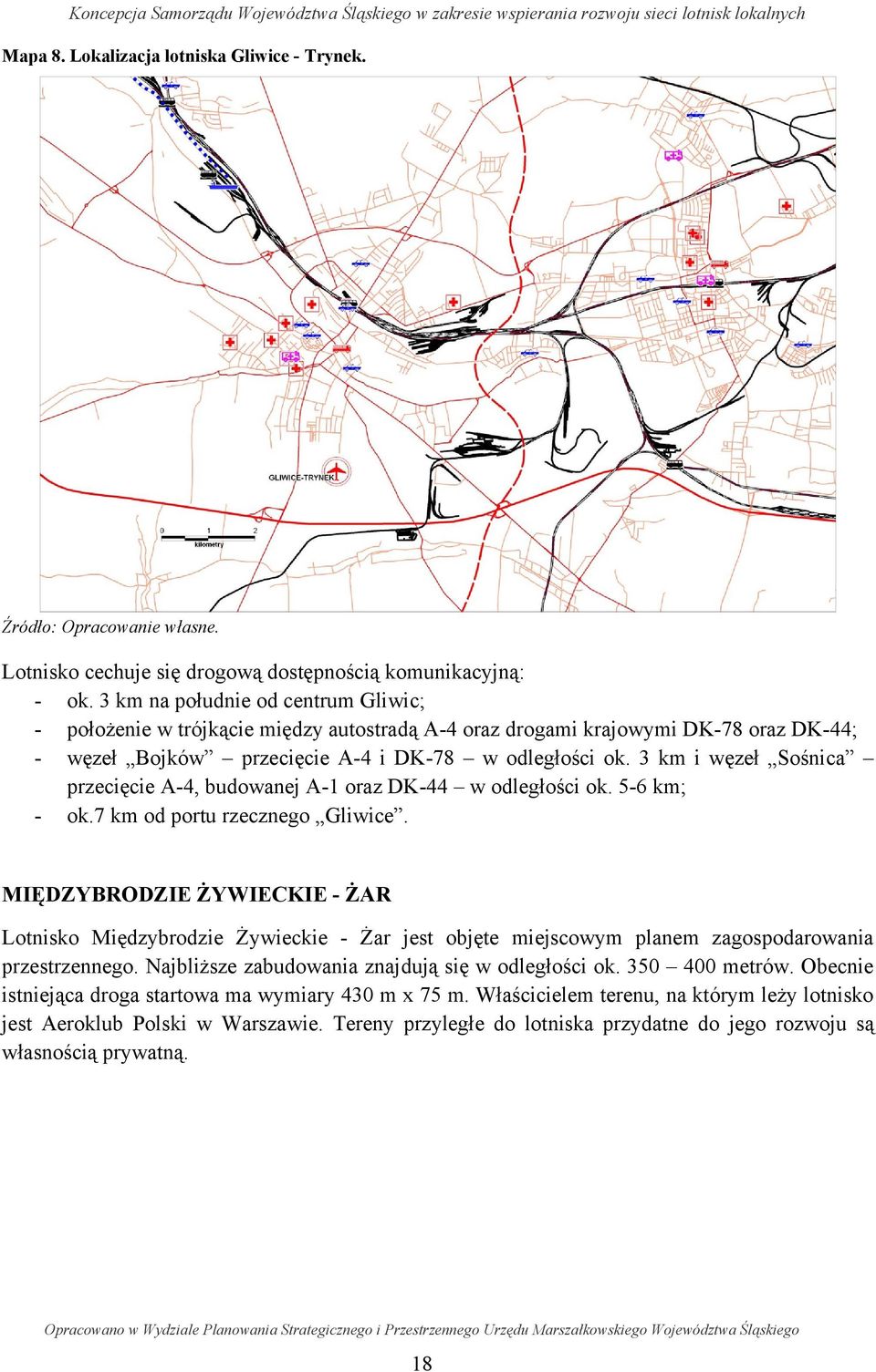 3 km i węzeł Sośnica przecięcie A-4, budowanej A-1 oraz DK-44 w odległości ok. 5-6 km; - ok.7 km od portu rzecznego Gliwice.
