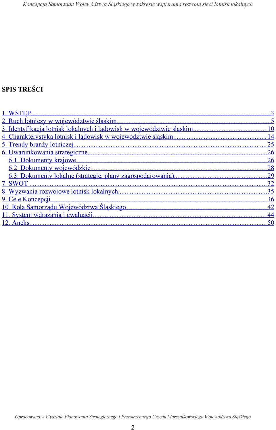 .. 26 6.2. Dokumenty wojewódzkie... 28 6.3. Dokumenty lokalne (strategie, plany zagospodarowania)...29 7. SWOT... 32 8.