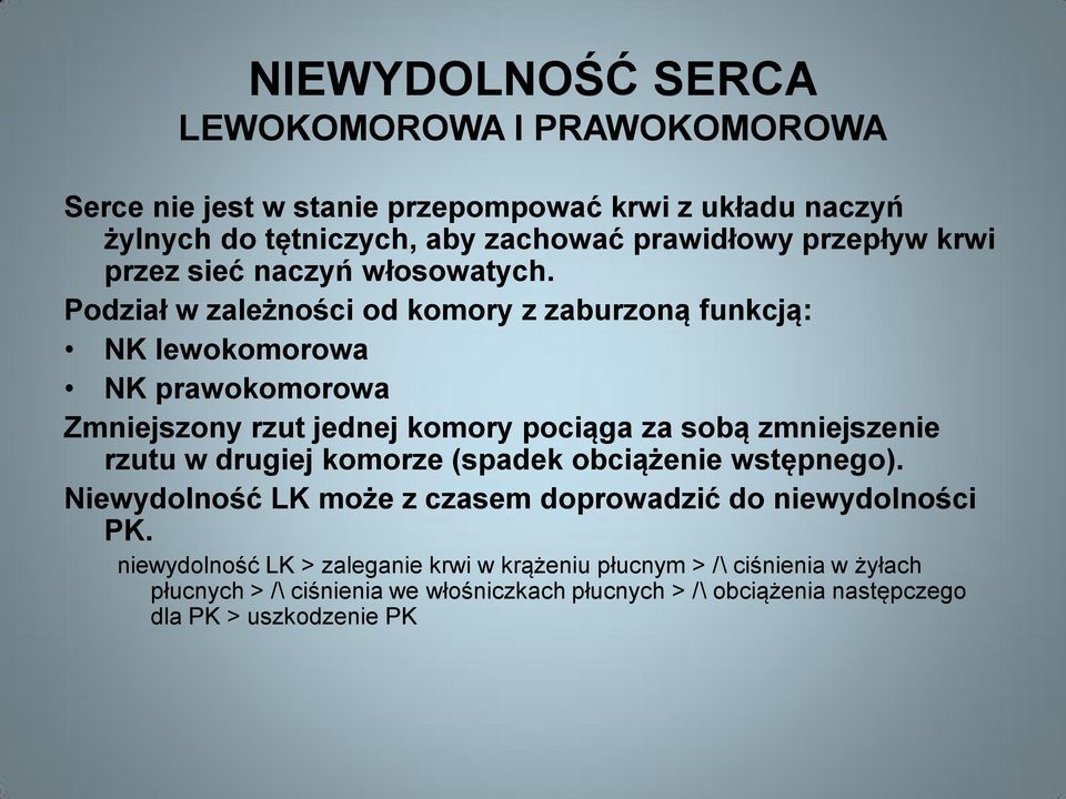 Podział w zależności od komory z zaburzoną funkcją: NK lewokomorowa NK prawokomorowa Zmniejszony rzut jednej komory pociąga za sobą zmniejszenie rzutu w