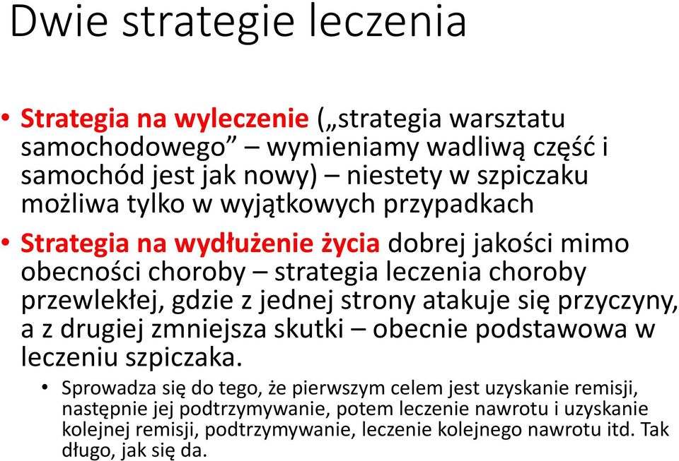 jednej strony atakuje się przyczyny, a z drugiej zmniejsza skutki obecnie podstawowa w leczeniu szpiczaka.