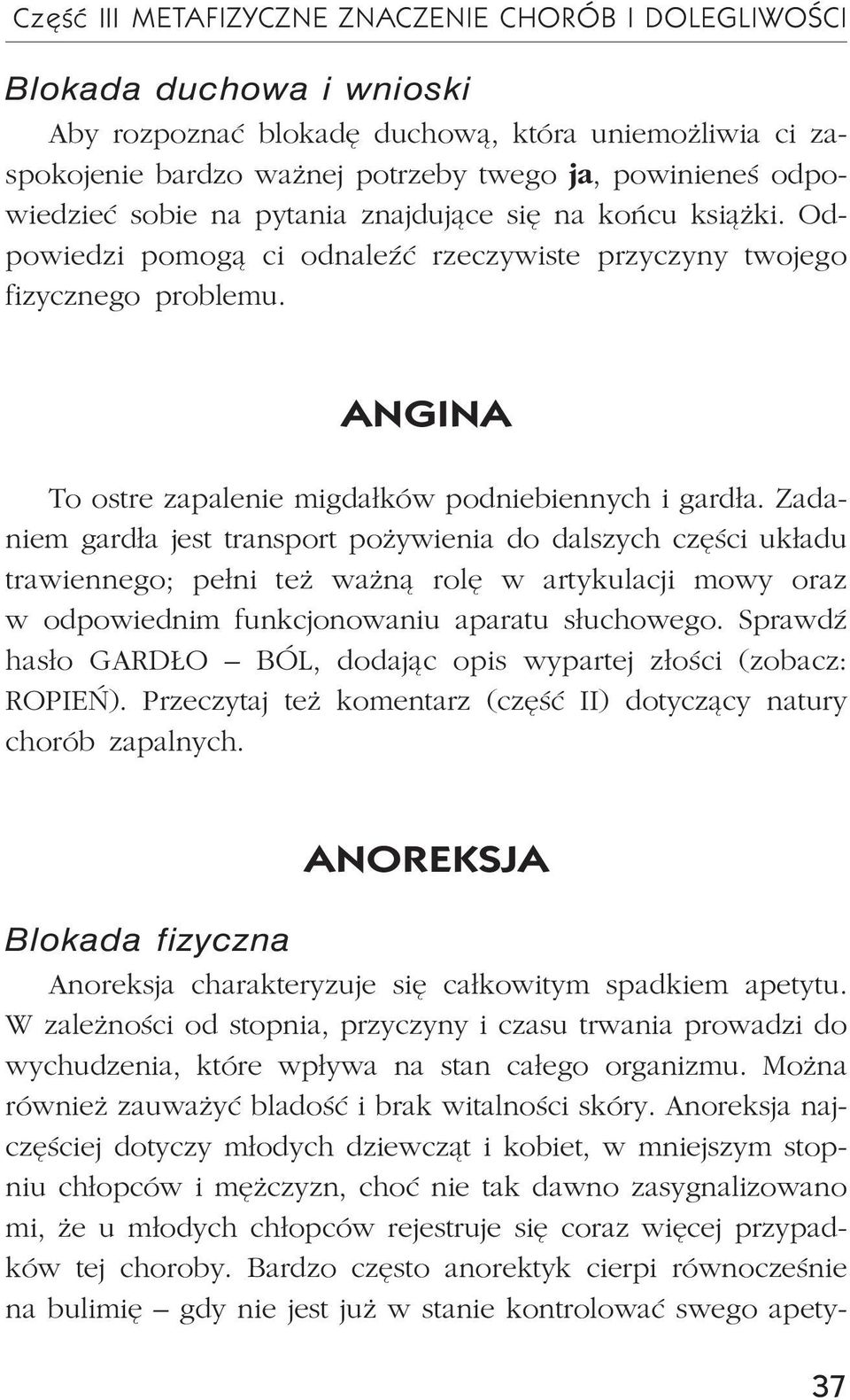 Zadaniem gard³a jest transport po ywienia do dalszych czêœci uk³adu trawiennego; pe³ni te wa n¹ rolê w artykulacji mowy oraz w odpowiednim funkcjonowaniu aparatu s³uchowego.