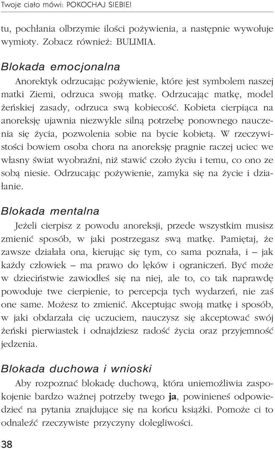 Kobieta cierpi¹ca na anoreksjê ujawnia niezwykle siln¹ potrzebê ponownego nauczenia siê ycia, pozwolenia sobie na bycie kobiet¹.