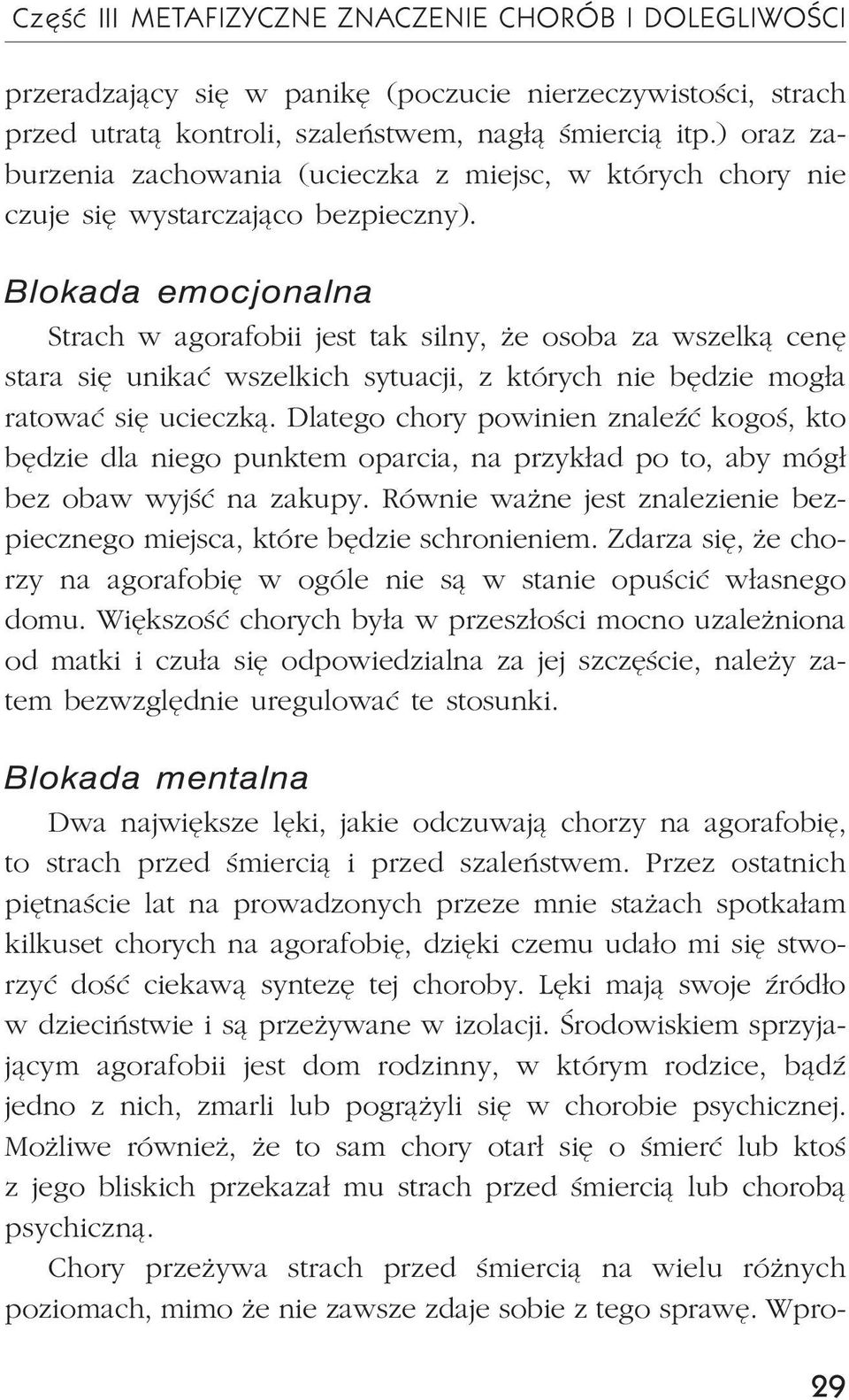 Strach w agorafobii jest tak silny, e osoba za wszelk¹ cenê stara siê unikaæ wszelkich sytuacji, z których nie bêdzie mog³a ratowaæ siê ucieczk¹.