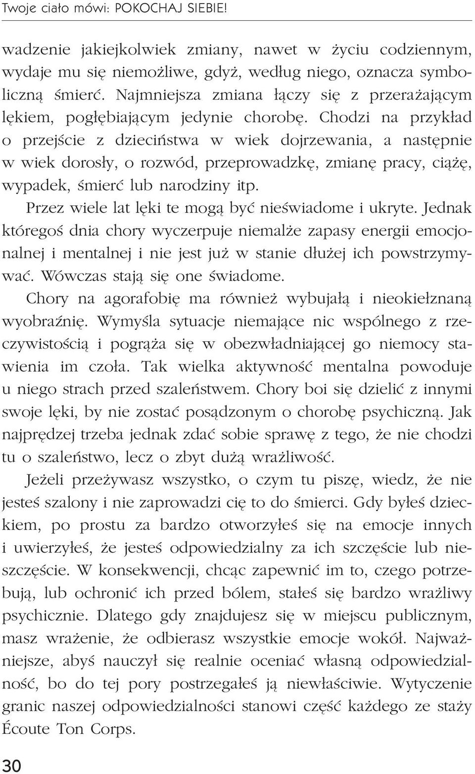 Chodzi na przyk³ad o przejœcie z dzieciñstwa w wiek dojrzewania, a nastêpnie w wiek doros³y, o rozwód, przeprowadzkê, zmianê pracy, ci¹ ê, wypadek, œmieræ lub narodziny itp.