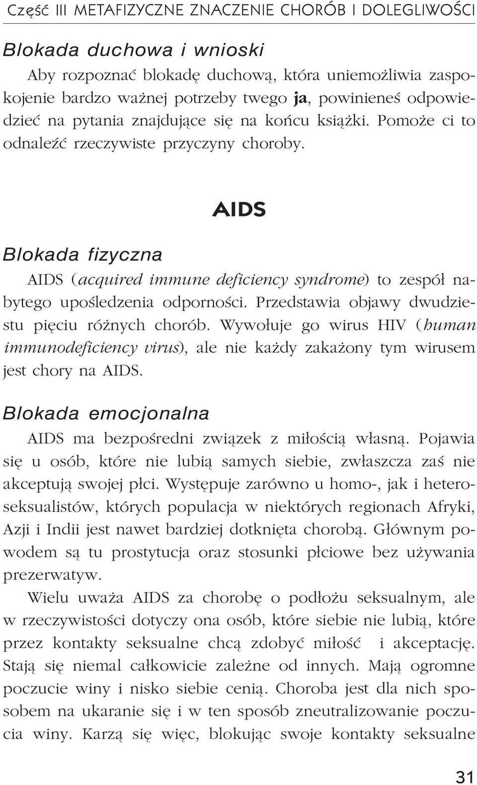 Przedstawia objawy dwudziestu piêciu ró nych chorób. Wywo³uje go wirus HIV (human immunodeficiency virus), ale nie ka dy zaka ony tym wirusem jest chory na AIDS.