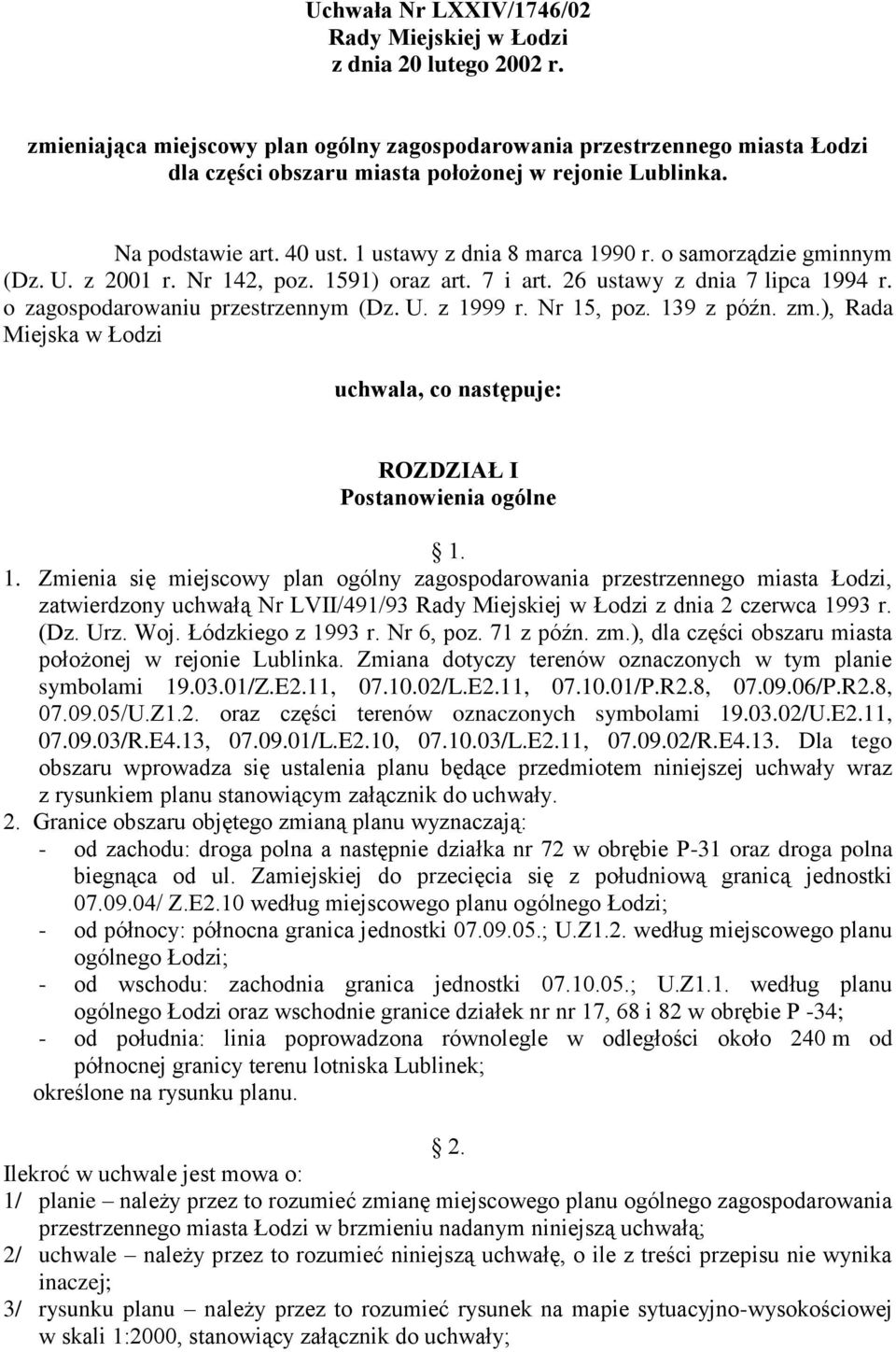 o samorządzie gminnym (Dz. U. z 2001 r. Nr 142, poz. 1591) oraz art. 7 i art. 26 ustawy z dnia 7 lipca 1994 r. o zagospodarowaniu przestrzennym (Dz. U. z 1999 r. Nr 15, poz. 139 z późn. zm.