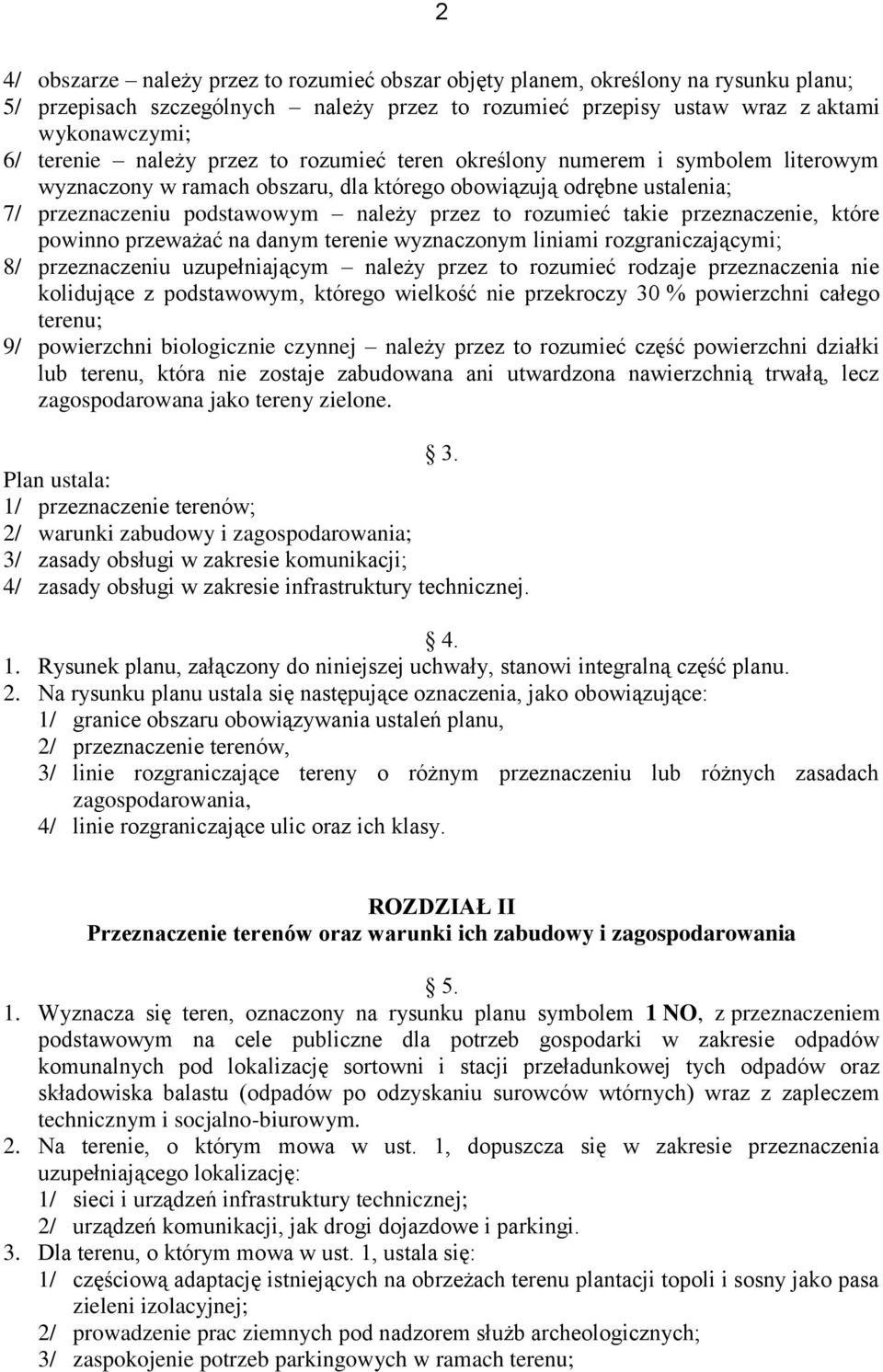 takie przeznaczenie, które powinno przeważać na danym terenie wyznaczonym liniami rozgraniczającymi; 8/ przeznaczeniu uzupełniającym należy przez to rozumieć rodzaje przeznaczenia nie kolidujące z