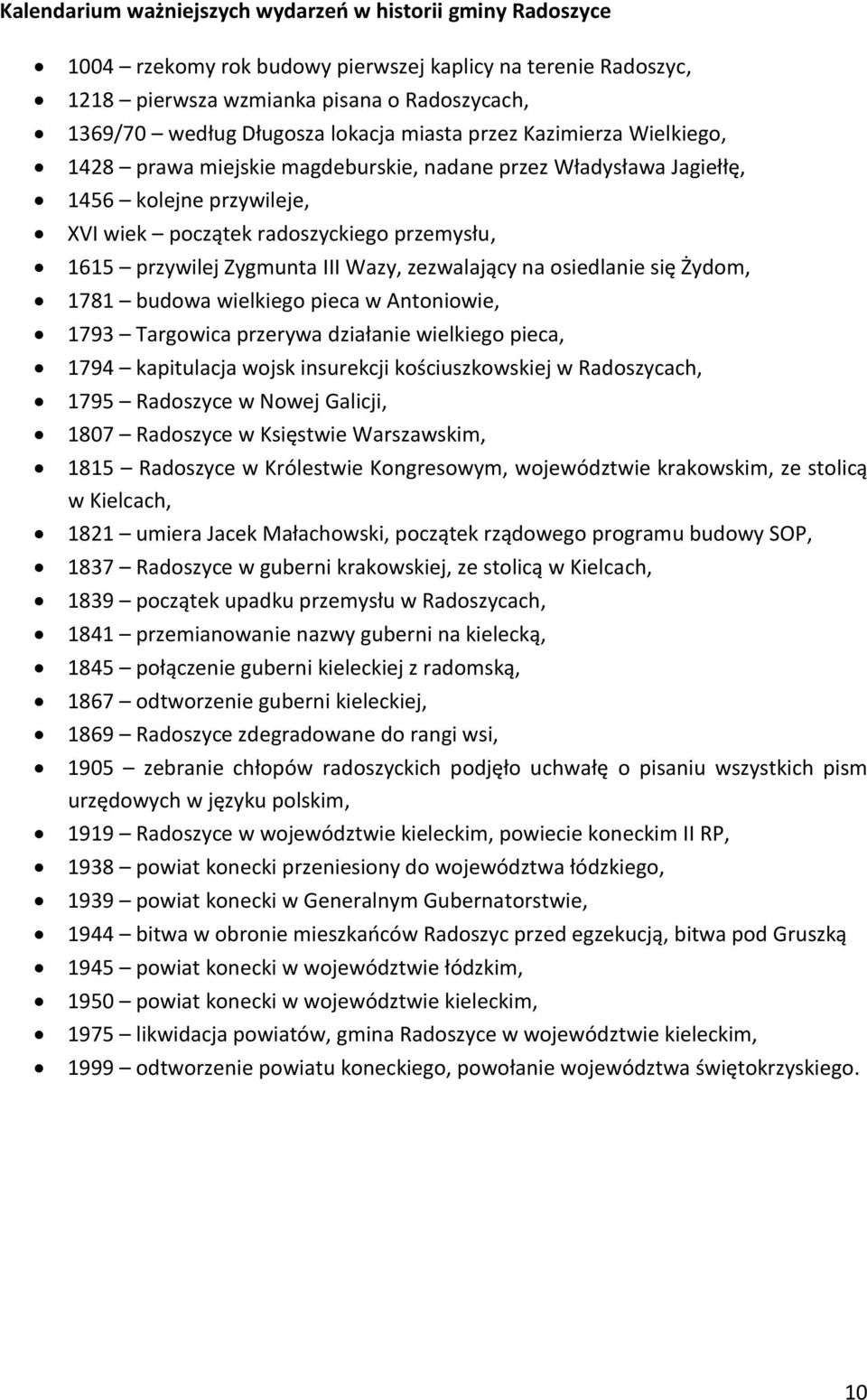 Zygmunta III Wazy, zezwalający na osiedlanie się Żydom, 1781 budowa wielkiego pieca w Antoniowie, 1793 Targowica przerywa działanie wielkiego pieca, 1794 kapitulacja wojsk insurekcji kościuszkowskiej