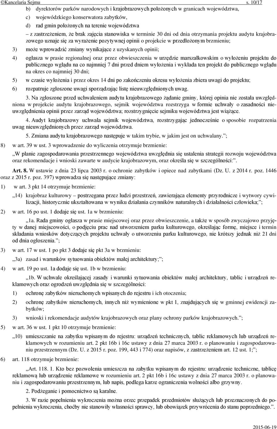 brak zajęcia stanowiska w terminie 30 dni od dnia otrzymania projektu audytu krajobrazowego uznaje się za wyrażenie pozytywnej opinii o projekcie w przedłożonym brzmieniu; 3) może wprowadzić zmiany