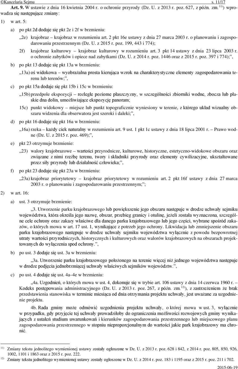 poz. 199, 443 i 774); 2f) krajobraz kulturowy krajobraz kulturowy w rozumieniu art. 3 pkt 14 ustawy z dnia 23 lipca 2003 r. o ochronie zabytków i opiece nad zabytkami (Dz. U. z 2014 r. poz.