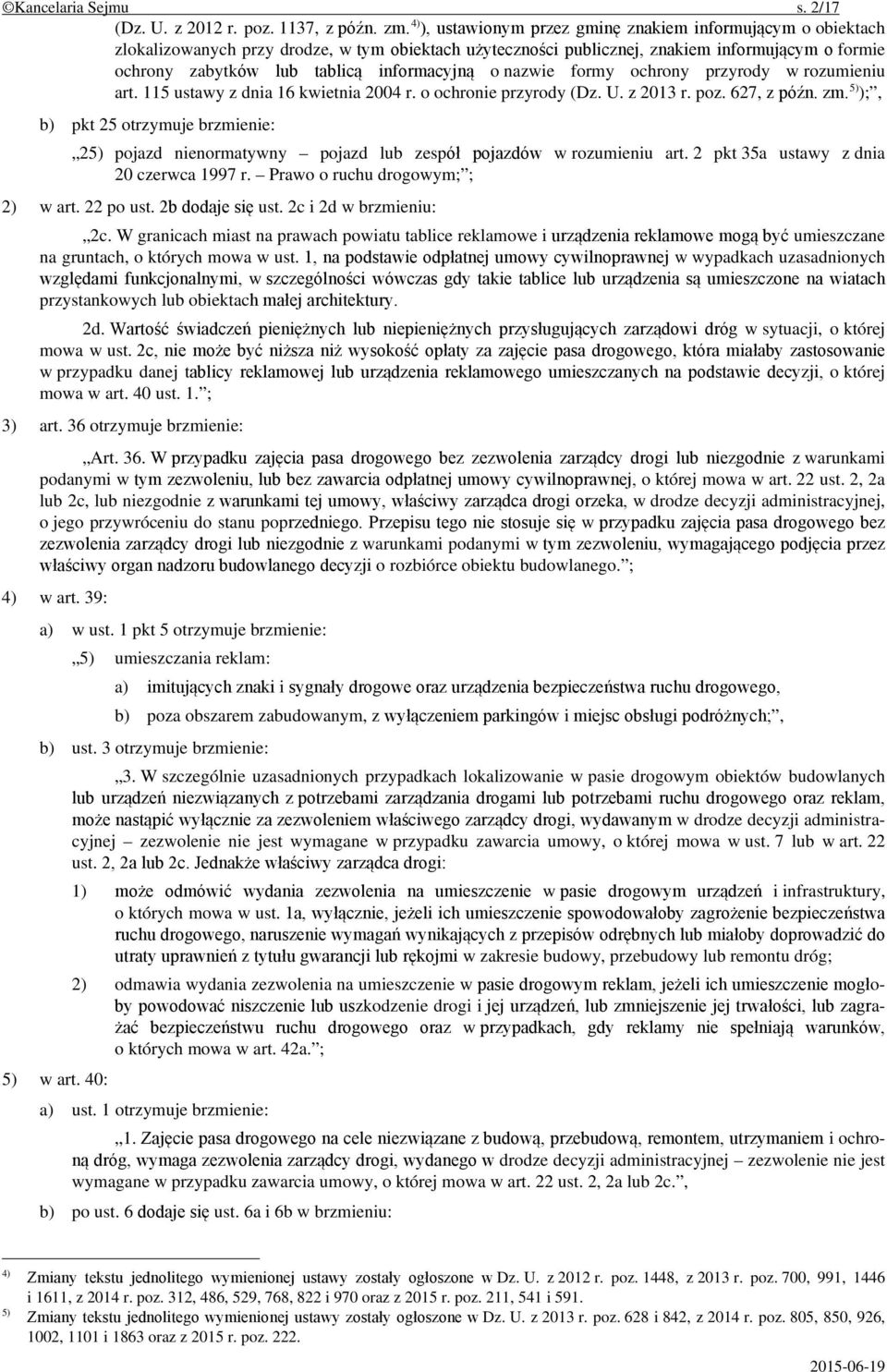 informacyjną o nazwie formy ochrony przyrody w rozumieniu art. 115 ustawy z dnia 16 kwietnia 2004 r. o ochronie przyrody (Dz. U. z 2013 r. poz. 627, z późn. zm.