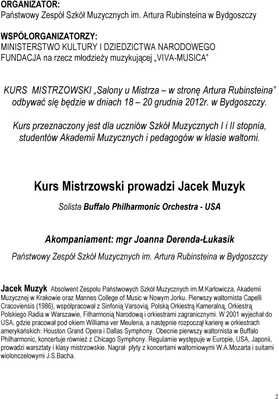 Rubinsteina odbywać się będzie w dniach 18 20 grudnia 2012r. w Bydgoszczy.