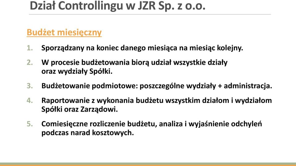 W procesie budżetowania biorą udział wszystkie działy oraz wydziały Spółki. 3.